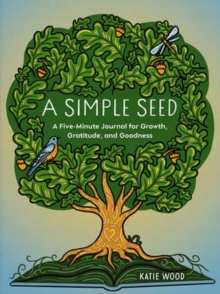 A Simple Seed : A Five-Minute Journal for Growth, Gratitude, and Goodness
