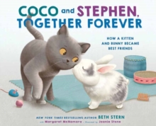 Coco and Stephen, Together Forever : How a Kitten and Bunny Became Best Friends