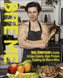 Dk Publishing (Dorling Kindersley) Bite Me , Will Tennyson's Guide To Low-Calorie, High-Protein Cooking For Macro Wins