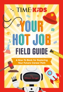 TIME for Kids: Your Hot Job Field Guide : A How-To Book for Exploring Your Future Career Path
