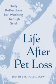 Life After Pet Loss : Daily Reflections for Working Through Grief