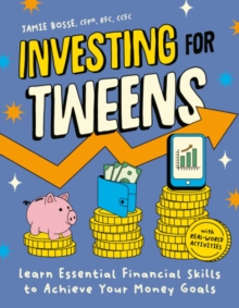 Investing for Tweens : Learn Essential Financial Skills to Achieve Your Money Goals