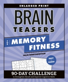 Brain Teasers for Memory Fitness : 90-Day Challenge to Strengthen Recall and Improve Cognitive Skills