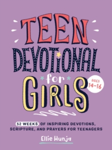 Teen Devotional for Girls : 52 Weeks of Inspiring Devotions, Scripture, and Prayers for Teenagers