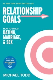 Relationship Goals (Movie Tie-In) : How to Win at Dating, Marriage, and Sex