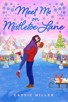 Meet Me On Mistletoe Lane Cassie Miller