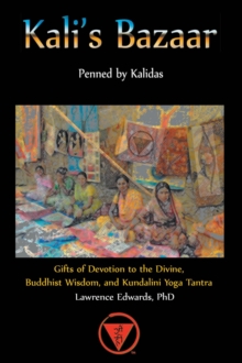 Kali's Bazaar : Gifts of Devotion to the Divine, Buddhist Wisdom and Kundalini Yoga Tantra