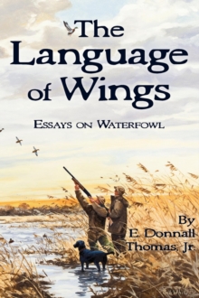 The Language of Wings : Essays on Waterfowl