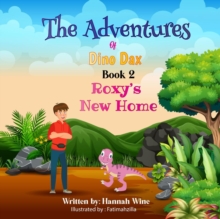 The Adventures of Dino Dax: Book 2 : Roxy's New Home