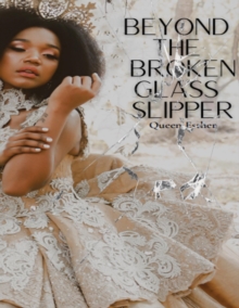 Beyond the Broken Glass Slipper