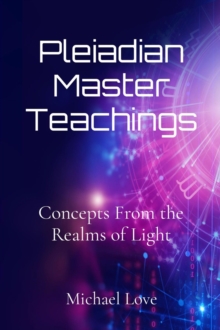 Pleiadian Master Teachings : Concepts From the Realms of Light