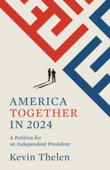 America Together in 2024 : A Petition for an Independent President