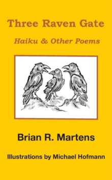 Three Raven Gate : Haiku & Other Poems