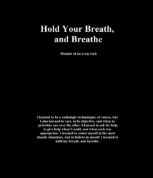 Hold Your Breath, and Breathe : Memoir of an x-ray tech