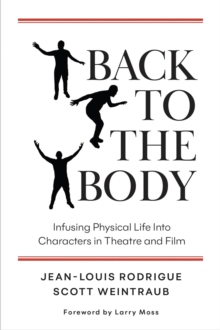 Back to the Body : Infusing Physical Life into Characters in Theatre and Film