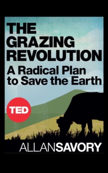 The Grazing Revolution : A Radical Plan to Save the Earth