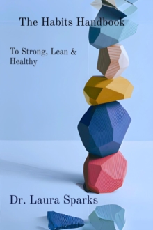 The Habits Handbook : To Strong, Lean &  Healthy