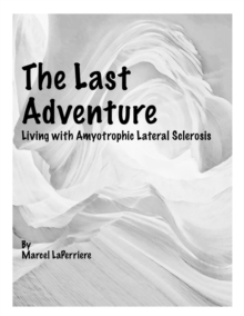 The Last Adventure : Living with Amyotrophic Lateral Sclerosis (ALS)