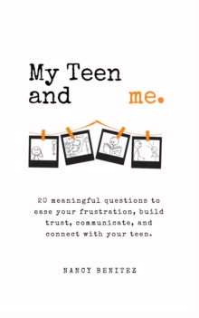 My Teen and me. : 20 meaningful questions to ease your frustration, build trust, communicate, and connect with your teen.