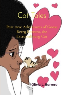 Cat Tales: Part two : Adventures of Goose Berry Borrero, the Extraordinary Cat