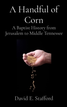 A Handful of Corn : A Baptist History from Jerusalem to Middle Tennessee