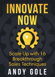 Innovate Now       Scale up with 16 Breakthrough Sales Techniques