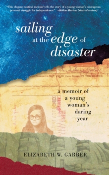 Sailing at the Edge of Disaster : A Memoir of a Young Woman's Daring Year