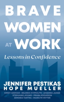 Brave Women at Work : Lessons in Confidence