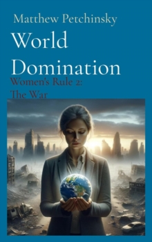 World Domination: Women's Rule 2 : The War