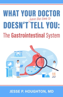 What Your Doctor Doesn't (Have the Time to) Tell You : The Gastrointestinal System