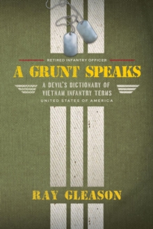 A Grunt Speaks : A Devil's Dictionary of Vietnam Infantry Terms