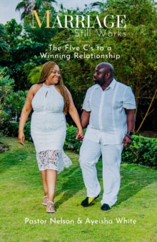 Marriage Still Works : The Five C's to a Winning Relationship