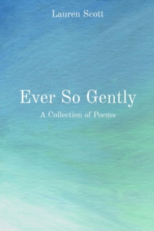 Ever So Gently : A Collection of Poems