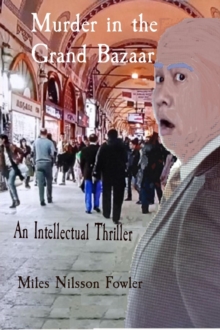 Murder in the Grand Bazaar : An Intellectual Thriller