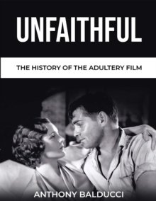 Unfaithful : The History of the Adultery Film