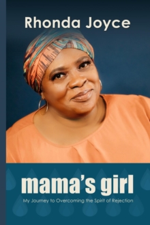 Mama's Girl : My Journey to Overcoming the Spirit of Rejection