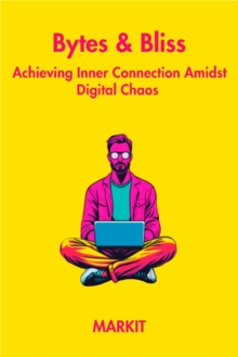 Bytes & Bliss : Achieving Inner Connection Amidst Digital Chaos