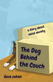 The Dog Behind the Couch : a story about social anxiety