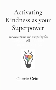 Activating Kindness as your Superpower : Empowerment and Empathy for All