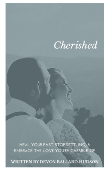 Cherished : Heal Your Past, Stop Settling, and Embrace the Love You're Capable Of