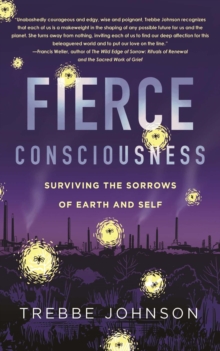 Fierce Consciousness : Surviving the Sorrows of Earth and Self