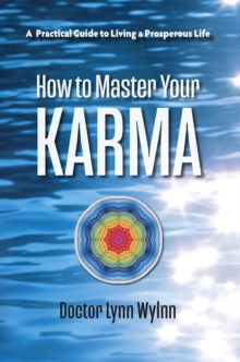 How to Master Your Karma : A Practical Guide to Living a Prosperous Life