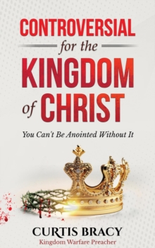 Controversial for the Kingdom of Christ : You Can't Be Anointed Without It