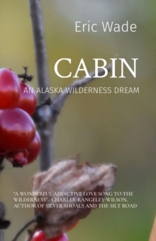 CABIN : AN ALASKA WILDERNESS DREAM