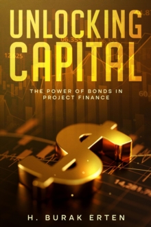 Unlocking Capital : The Power of Bonds in Project Finance