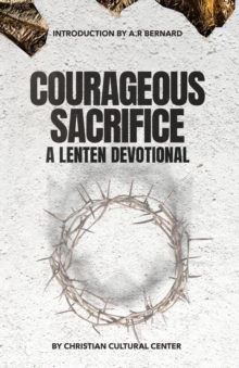 Courageous Sacrifice : A Lenten Devotional