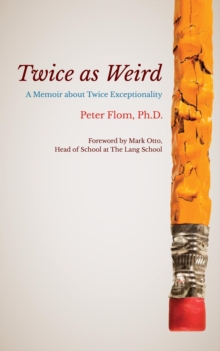 Twice as Weird : A Memoir about Twice Exceptionality