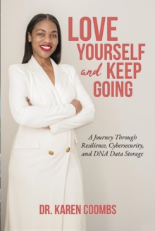 Love Yourself And Keep Going: A Journey Through Resilience, Cybersecurity, And DNA Data Storage