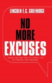 NO MORE EXCUSES (Standard Edition) : Taking the First Step to Living a Life of Purpose with Meaning