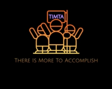 T.I.M.T.A.: There Is More To Accomplish